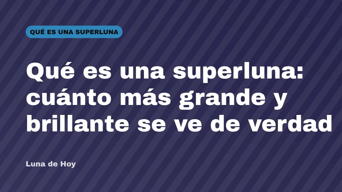 Qué es una superluna: cuánto más grande y brillante se ve de verdad